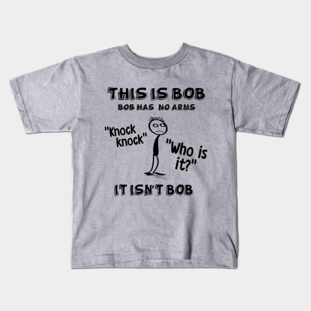 This is Bob. Bob has no arms. Kids T-Shirt by NotoriousMedia